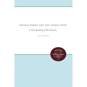 Bailey, J. O. Thomas Hardy and the Cosmic Mind: A New Reading of The Dynasts (Unc Press Enduring Editions) Bailey, J. O. Thomas Hardy and the Cosmic Mind: A New Reading of The Dynasts (Unc Press Enduring Editions)