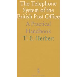T. E., Herbert The Telephone System of the British Post Office: A Practical Handbook T. E., Herbert The Telephone System of the British Post Office: A Practical Handbook