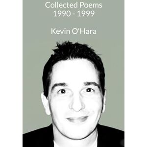 O’Hara, Kevin Collected Poems 1990 1999 O’Hara, Kevin Collected Poems 1990 1999