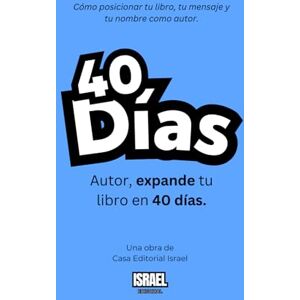 Israel, Casa Editorial AUTOR, EXPANDE TU LIBRO EN 40 DÍAS: Cómo posicionar tu libro, tu mensaje y tu nombre como autor (Tetralogía 40D del Autor — Escribe · Comparte · Vende ... de Casa Editorial Israel, revelado para ti)) Israel, Casa Editorial AUTOR, EXPANDE TU LIBRO EN 40 DÍAS: Cómo posicionar tu libro, tu mensaje y tu nombre como autor (Tetralogía 40D del Autor — Escribe · Comparte · Vende ... de Casa Editorial Israel, revelado para ti))
