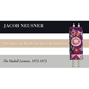 Neusner, Jacob The Idea of Purity in Ancient Judaism: The Haskell Lectures, 1972-1973 (Studies in Judaism in Late Antiquity: from the First to the Seventh Century) Neusner, Jacob The Idea of Purity in Ancient Judaism: The Haskell Lectures, 1972-1973 (Studies in Judaism in Late Antiquity: from the First to the Seventh Century)