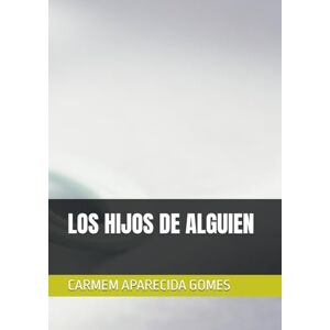 APARECIDA GOMES, CARMEM LOS HIJOS DE ALGUIEN APARECIDA GOMES, CARMEM LOS HIJOS DE ALGUIEN