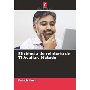 Ihem, Francis Eficiência do relatório de TI Avaliar. Método Ihem, Francis Eficiência do relatório de TI Avaliar. Método