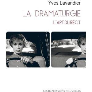 LAVANDIER, Yves LA DRAMATURGIE L’art du récit: L'art du récit. Cinéma, théâtre, opéra, radio, télévision, bande dessinée LAVANDIER, Yves LA DRAMATURGIE L’art du récit: L'art du récit. Cinéma, théâtre, opéra, radio, télévision, bande dessinée
