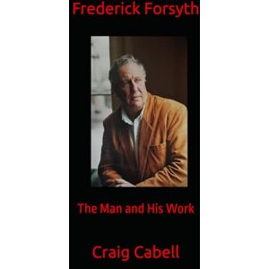 Cabell, Craig Frederick Forsyth: The Man and His Work Cabell, Craig Frederick Forsyth: The Man and His Work