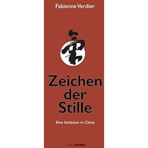 Verdier, Fabienne Zeichen der Stille: Eine Initiation in China Verdier, Fabienne Zeichen der Stille: Eine Initiation in China