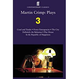 Crimp, Martin Martin Crimp: Plays 3: Fewer Emergencies; Cruel and Tender; The City; In the Republic of Happiness Crimp, Martin Martin Crimp: Plays 3: Fewer Emergencies; Cruel and Tender; The City; In the Republic of Happiness