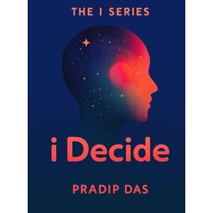 Das, Pradip I Decide: How to Make Bold Choices, Take Control of Your Life, and Create the Future You Deserve. Das, Pradip I Decide: How to Make Bold Choices, Take Control of Your Life, and Create the Future You Deserve.