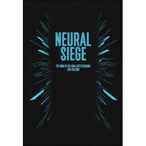 Gieske, Erik Neural Siege: The mind is the final battleground for freedom Gieske, Erik Neural Siege: The mind is the final battleground for freedom