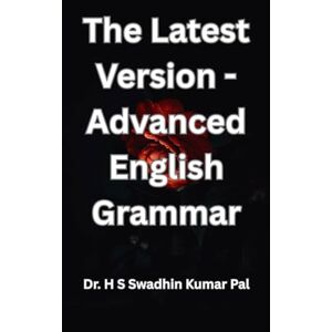 Pal, Dr. H S Swadhin Kumar The Latest Version Advanced English Grammar Pal, Dr. H S Swadhin Kumar The Latest Version Advanced English Grammar