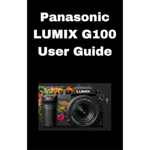 Wilson Panasonic LUMIX G100 Camera Guide Wilson Panasonic LUMIX G100 Camera Guide