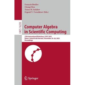 Computer Algebra in Scientific Computing: 27th International Workshop, CASC 2025, Dubai, United Arab Emirates, November 24–28, 2025, Proceedings (Lecture Notes in Computer Science, 16235) Computer Algebra in Scientific Computing: 27th International Workshop, CASC 2025, Dubai, United Arab Emirates, November 24–28, 2025, Proceedings (Lecture Notes in Computer Science, 16235)