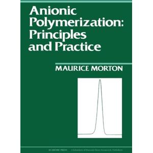 Morton, Maurice Anionic Polymerization: Principles and Practice Morton, Maurice Anionic Polymerization: Principles and Practice