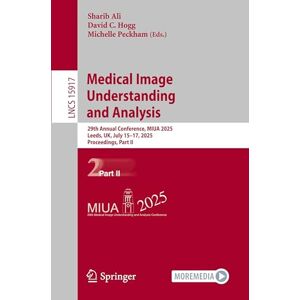 Medical Image Understanding and Analysis: 29th Annual Conference, MIUA 2025, Leeds, UK, July 15–17, 2025, Proceedings, Part II: 15917 (Lecture Notes in Computer Science, 15917) Medical Image Understanding and Analysis: 29th Annual Conference, MIUA 2025, Leeds, UK, July 15–17, 2025, Proceedings, Part II: 15917 (Lecture Notes in Computer Science, 15917)