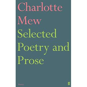Mew, Charlotte Selected Poetry and Prose Mew, Charlotte Selected Poetry and Prose