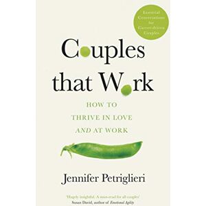Petriglieri, Jennifer Couples That Work: How To Thrive in Love and at Work Petriglieri, Jennifer Couples That Work: How To Thrive in Love and at Work