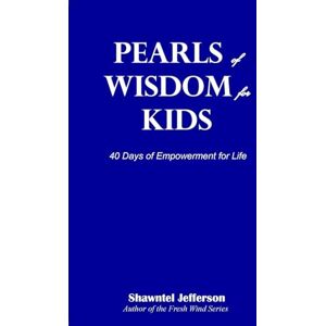 Jefferson, Shawntel Pearls of Wisdom for Kids: 40 Days of Empowerment for Life: 1 Jefferson, Shawntel Pearls of Wisdom for Kids: 40 Days of Empowerment for Life: 1
