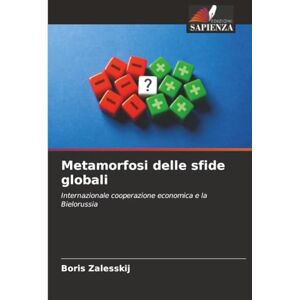 Zalesskij, Boris Metamorfosi delle sfide globali: Internazionale cooperazione economica e la Bielorussia Zalesskij, Boris Metamorfosi delle sfide globali: Internazionale cooperazione economica e la Bielorussia