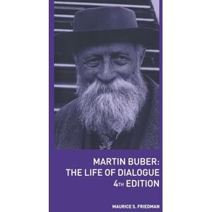 Friedman, Maurice S. S. Martin Buber: The Life of Dialogue Friedman, Maurice S. S. Martin Buber: The Life of Dialogue