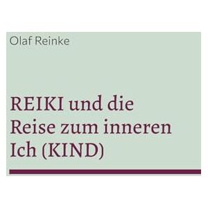Reinke, Olaf Reiki und die Reise zum inneren Ich (Kind): Seminare 5 Reinke, Olaf Reiki und die Reise zum inneren Ich (Kind): Seminare 5