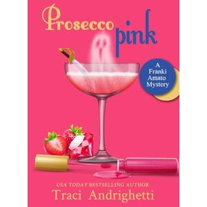 Andrighetti, Traci Prosecco Pink: A Private Investigator Comedy Mystery: 2 (Franki Amato Mysteries) Andrighetti, Traci Prosecco Pink: A Private Investigator Comedy Mystery: 2 (Franki Amato Mysteries)