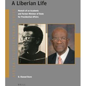 D. Elwood Dunn A Liberian Life: Memoir of an Academic and Former Minister of State for Presidential Affairs: 41 (Afrika-Studiecentrum Series, 41) D. Elwood Dunn A Liberian Life: Memoir of an Academic and Former Minister of State for Presidential Affairs: 41 (Afrika-Studiecentrum Series, 41)