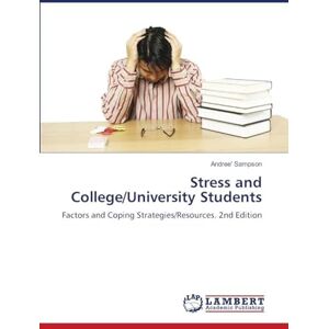 Sampson, Andree' Stress and College/University Students: Factors and Coping Strategies/Resources. 2nd Edition Sampson, Andree' Stress and College/University Students: Factors and Coping Strategies/Resources. 2nd Edition