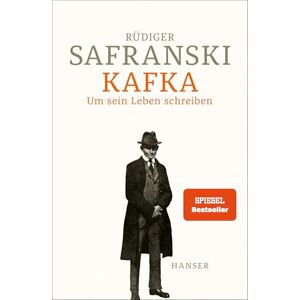 Safranski, Rüdiger Kafka: Um sein Leben schreiben Safranski, Rüdiger Kafka: Um sein Leben schreiben