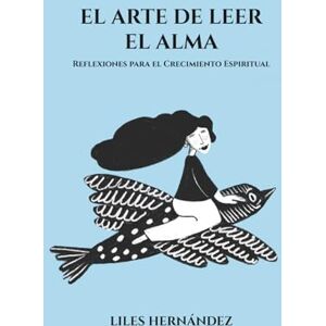 HERNÁNDEZ, LILES EL ARTE DE LEER EL ALMA: Reflexiones para el crecimiento espiritual HERNÁNDEZ, LILES EL ARTE DE LEER EL ALMA: Reflexiones para el crecimiento espiritual