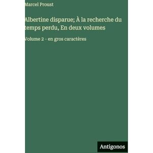 Proust, Marcel Albertine disparue; À la recherche du temps perdu, En deux volumes: Volume 2 en gros caractères Proust, Marcel Albertine disparue; À la recherche du temps perdu, En deux volumes: Volume 2 en gros caractères