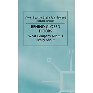 Beattie, V. Behind Closed Doors: What Company Audit is Really About Beattie, V. Behind Closed Doors: What Company Audit is Really About