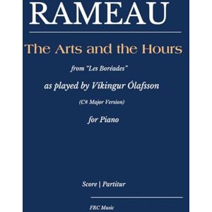 Cunha, Dr. Flavio Regis RAMEAU: LES BORÉADES – “THE ARTS AND THE HOURS”: for Piano (C# Major Version), as played by Víkingur Ólafsson (Sheet Music) Cunha, Dr. Flavio Regis RAMEAU: LES BORÉADES – “THE ARTS AND THE HOURS”: for Piano (C# Major Version), as played by Víkingur Ólafsson (Sheet Music)
