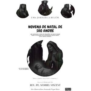 Vincent NOVENA DE NATAL DE SÃO ANDRÉ: Uma Jornada a Belém.: Um Sagrado Livro de Orações da Natividade Para a Estação da Esperança Expectante e do Santo Anseio ... Grace Novena Series: The Power of Novenas) Vincent NOVENA DE NATAL DE SÃO ANDRÉ: Uma Jornada a Belém.: Um Sagrado Livro de Orações da Natividade Para a Estação da Esperança Expectante e do Santo Anseio ... Grace Novena Series: The Power of Novenas)