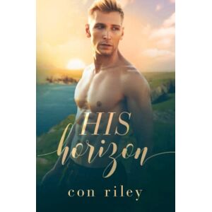 Riley, Con His Horizon: A His Contemporary MM Romance Novel Riley, Con His Horizon: A His Contemporary MM Romance Novel