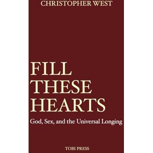 West, Christopher Fill These Hearts: God, Sex & the Universal Longing (2024 Repress) West, Christopher Fill These Hearts: God, Sex & the Universal Longing (2024 Repress)