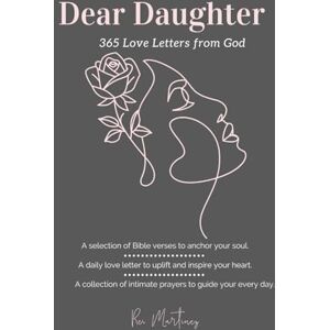 Martinez, Rei Dear Daughter: 365 Love Letters from God: — Your Daily Guide to Faith, Hope, and Inspiration Martinez, Rei Dear Daughter: 365 Love Letters from God: — Your Daily Guide to Faith, Hope, and Inspiration