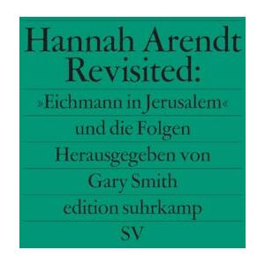 Hannah Arendt Revisited: 'Eichmann in Jerusalem' und die Folgen Hannah Arendt Revisited: 'Eichmann in Jerusalem' und die Folgen