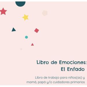 Valdes, M.Ed Olga Lorena Libro de Emociones: El Enojo: Libro Interactivo para Padres, Familiares y su(s) niño(s). Valdes, M.Ed Olga Lorena Libro de Emociones: El Enojo: Libro Interactivo para Padres, Familiares y su(s) niño(s).