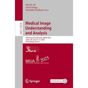 Medical Image Understanding and Analysis: 29th Annual Conference, MIUA 2025, Leeds, UK, July 15–17, 2025, Proceedings, Part III: 15918 (Lecture Notes in Computer Science, 15918) Medical Image Understanding and Analysis: 29th Annual Conference, MIUA 2025, Leeds, UK, July 15–17, 2025, Proceedings, Part III: 15918 (Lecture Notes in Computer Science, 15918)