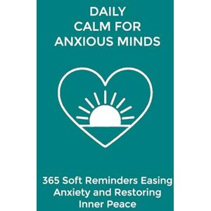 Lane, Marie Daily Calm for Anxious Minds: 365 Soft Reminders Easing Anxiety and Restoring Inner Peace (The Daily Transformation Collection) Lane, Marie Daily Calm for Anxious Minds: 365 Soft Reminders Easing Anxiety and Restoring Inner Peace (The Daily Transformation Collection)