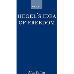 Patten, Alan Hegel's Idea of Freedom (Oxford Philosophical Monographs) Patten, Alan Hegel's Idea of Freedom (Oxford Philosophical Monographs)