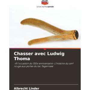 Linder, Albrecht Chasser avec Ludwig Thoma: -À l'occasion du 150e anniversaire- L'histoire du cerf rouge aux portes du lac Tegernsee Linder, Albrecht Chasser avec Ludwig Thoma: -À l'occasion du 150e anniversaire- L'histoire du cerf rouge aux portes du lac Tegernsee