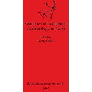 Semiotics of Landscape: Archaeology of Mind: 661 (British Archaeological Reports International Series) Semiotics of Landscape: Archaeology of Mind: 661 (British Archaeological Reports International Series)