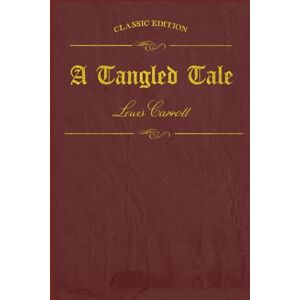 Carroll, Lewis A Tangled Tale: illustrated Carroll, Lewis A Tangled Tale: illustrated