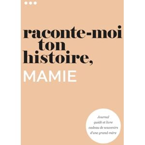 About Me, Questions Raconte-moi ton histoire, Mamie: Journal guidé et livre cadeau de souvenirs d'une grand-mère (Livre de la collection « Raconte-moi ton histoire ») About Me, Questions Raconte-moi ton histoire, Mamie: Journal guidé et livre cadeau de souvenirs d'une grand-mère (Livre de la collection « Raconte-moi ton histoire »)