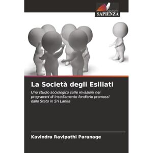 Paranage, Kavindra Ravipathi La Società degli Esiliati: Uno studio sociologico sulle invasioni nei programmi di insediamento fondiario promossi dallo Stato in Sri Lanka Paranage, Kavindra Ravipathi La Società degli Esiliati: Uno studio sociologico sulle invasioni nei programmi di insediamento fondiario promossi dallo Stato in Sri Lanka