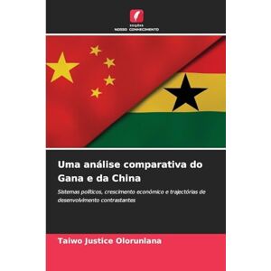Justice Olorunlana, Taiwo Uma análise comparativa do Gana e da China: Sistemas políticos, crescimento económico e trajectórias de desenvolvimento contrastantes Justice Olorunlana, Taiwo Uma análise comparativa do Gana e da China: Sistemas políticos, crescimento económico e trajectórias de desenvolvimento contrastantes