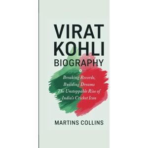 Collins, Martins VIRAT KOHLI BIOGRAPHY: Breaking Records, Building Dreams The Unstoppable Rise of India’s Cricket Icon Collins, Martins VIRAT KOHLI BIOGRAPHY: Breaking Records, Building Dreams The Unstoppable Rise of India’s Cricket Icon