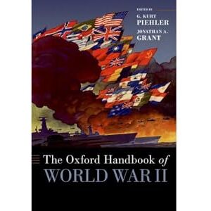 The Oxford Handbook of World War II (OXFORD HANDBOOKS SERIES) The Oxford Handbook of World War II (OXFORD HANDBOOKS SERIES)
