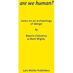 Colomina, Beatriz Are We Human?: The Archaeology of Design Colomina, Beatriz Are We Human?: The Archaeology of Design